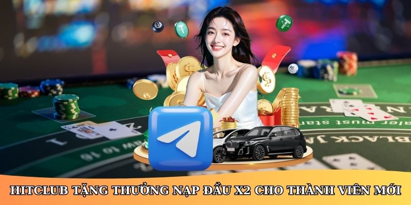 Ưu đãi nạp tiền lần đầu X2 tại HitClub hấp dẫn