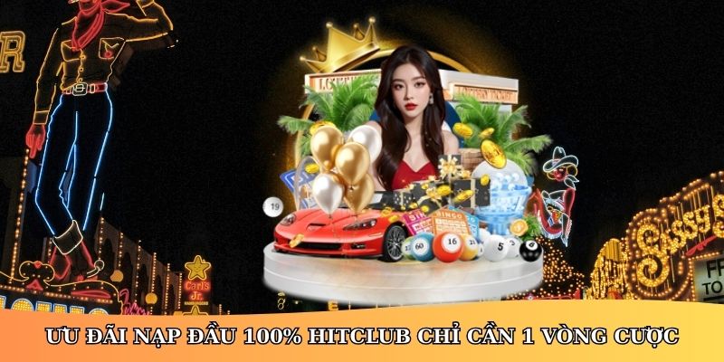 Ưu đãi nạp đầu 100% HitClub chỉ cần 1 vòng cược