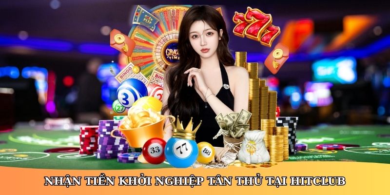 Nhận tiền khởi nghiệp tân thủ tại HitClub