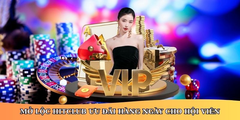 Mở Lộc HitClub Ưu Đãi Hàng Ngày Cho Hội Viên